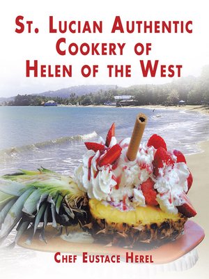 cover image of St. Lucian Authentic Cookery of Helen of the West